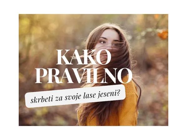 Kako pravilno negovati svoje lase jeseni?
